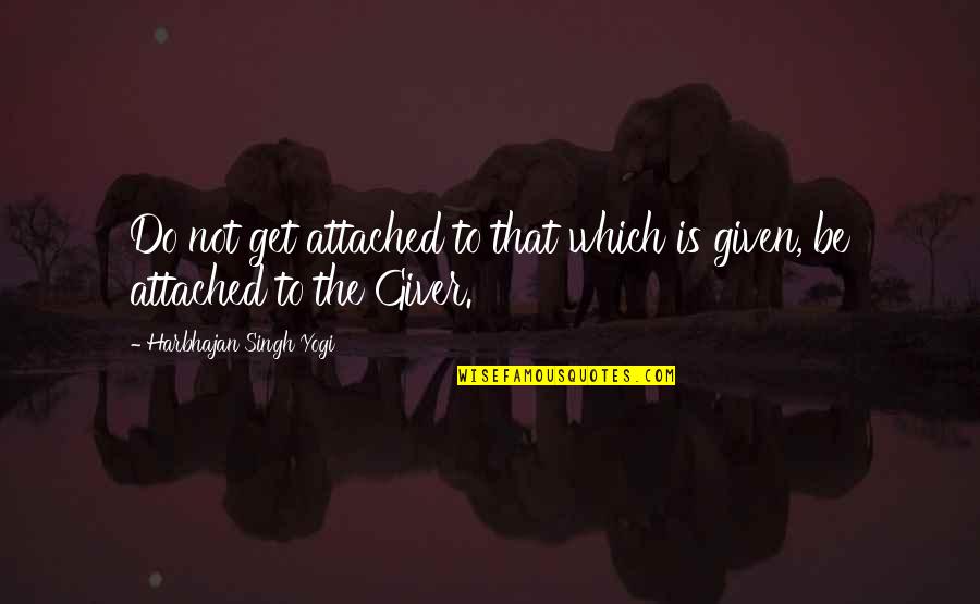Felahiye Quotes By Harbhajan Singh Yogi: Do not get attached to that which is Felahiye Quotes By Harbhajan Singh Yogi: Do not get attached to that which is