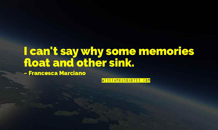 Felas Wives Quotes By Francesca Marciano: I can't say why some memories float and Felas Wives Quotes By Francesca Marciano: I can't say why some memories float and