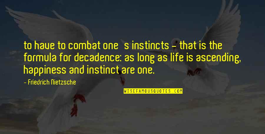 Felas Wives Quotes By Friedrich Nietzsche: to have to combat one's instincts - that Felas Wives Quotes By Friedrich Nietzsche: to have to combat one's instincts - that
