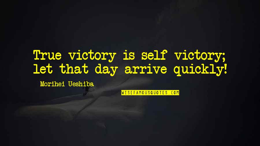 Felas Wives Quotes By Morihei Ueshiba: True victory is self-victory; let that day arrive Felas Wives Quotes By Morihei Ueshiba: True victory is self-victory; let that day arrive