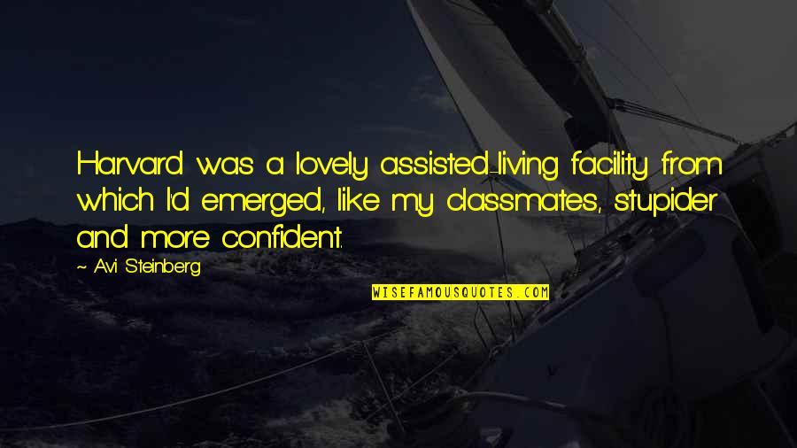 Felbor Significado Quotes By Avi Steinberg: Harvard was a lovely assisted-living facility from which Felbor Significado Quotes By Avi Steinberg: Harvard was a lovely assisted-living facility from which