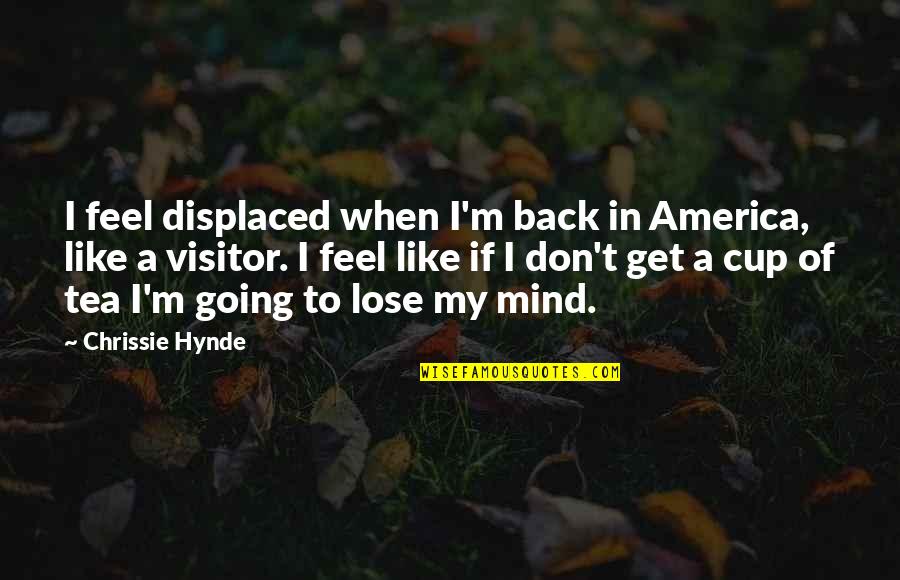 Feld Quotes By Chrissie Hynde: I feel displaced when I'm back in America,