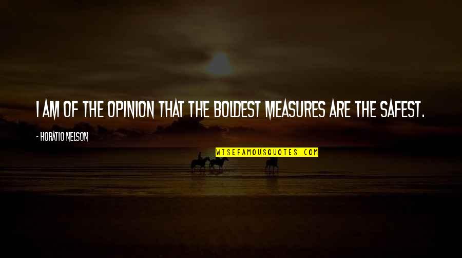 Feld Quotes By Horatio Nelson: I am of the opinion that the boldest