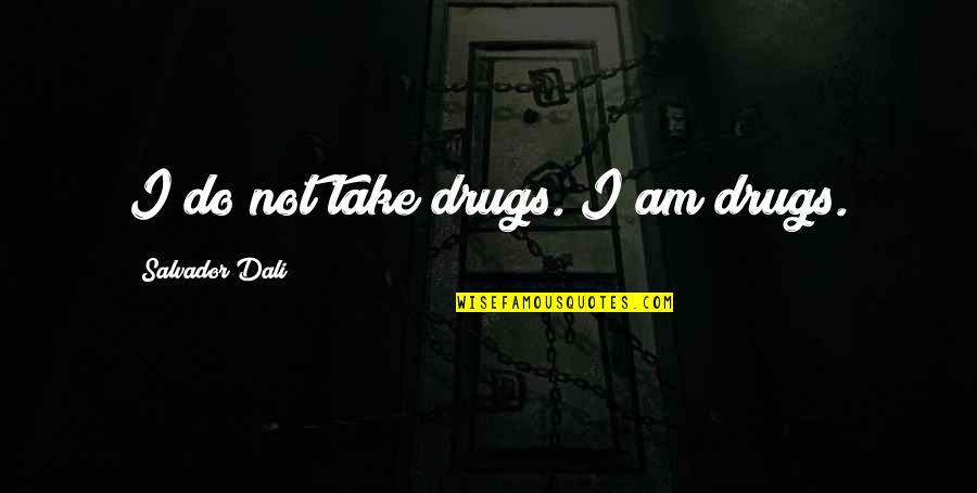 Feld Quotes By Salvador Dali: I do not take drugs. I am drugs.