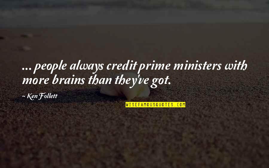 Felda Quotes By Ken Follett: ... people always credit prime ministers with more