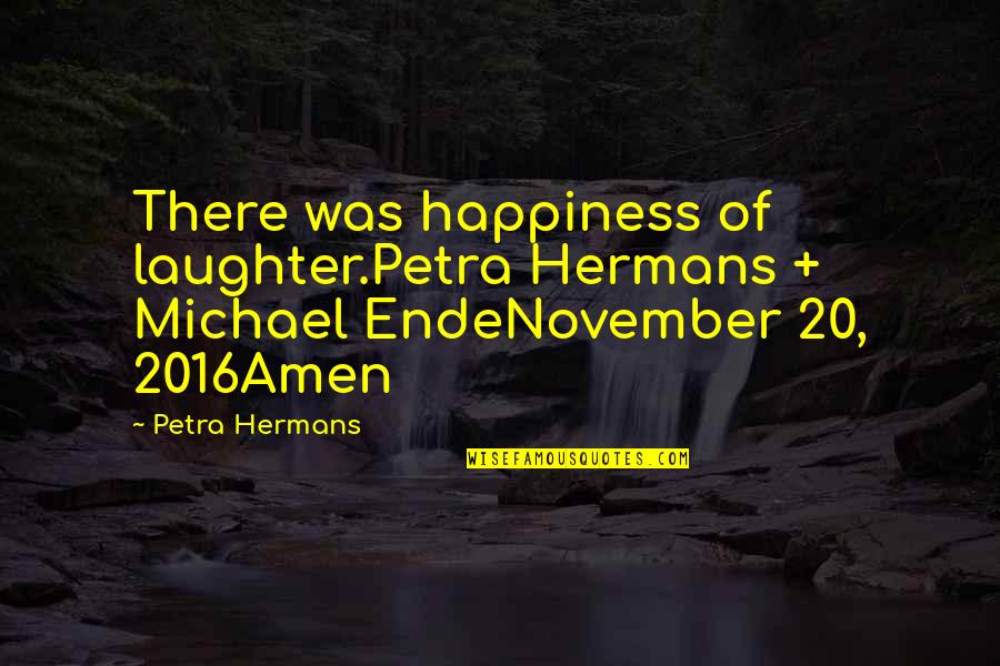 Feldagadt Quotes By Petra Hermans: There was happiness of laughter.Petra Hermans + Michael