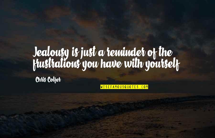 Feldberg Ski Quotes By Chris Colfer: Jealousy is just a reminder of the frustrations
