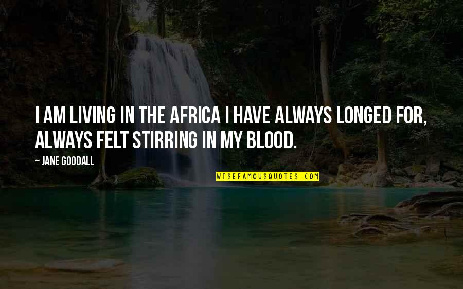 Feldbergring Quotes By Jane Goodall: I am living in the Africa I have