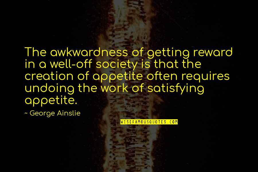 Feldenkrais Practitioner Quotes By George Ainslie: The awkwardness of getting reward in a well-off Feldenkrais Practitioner Quotes By George Ainslie: The awkwardness of getting reward in a well-off