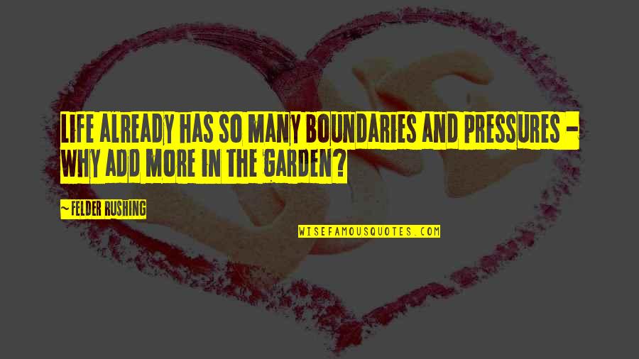 Felder Rushing Quotes By Felder Rushing: Life already has so many boundaries and pressures