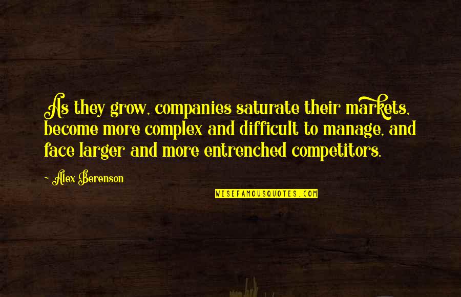 Feldgendarm Quotes By Alex Berenson: As they grow, companies saturate their markets, become Feldgendarm Quotes By Alex Berenson: As they grow, companies saturate their markets, become