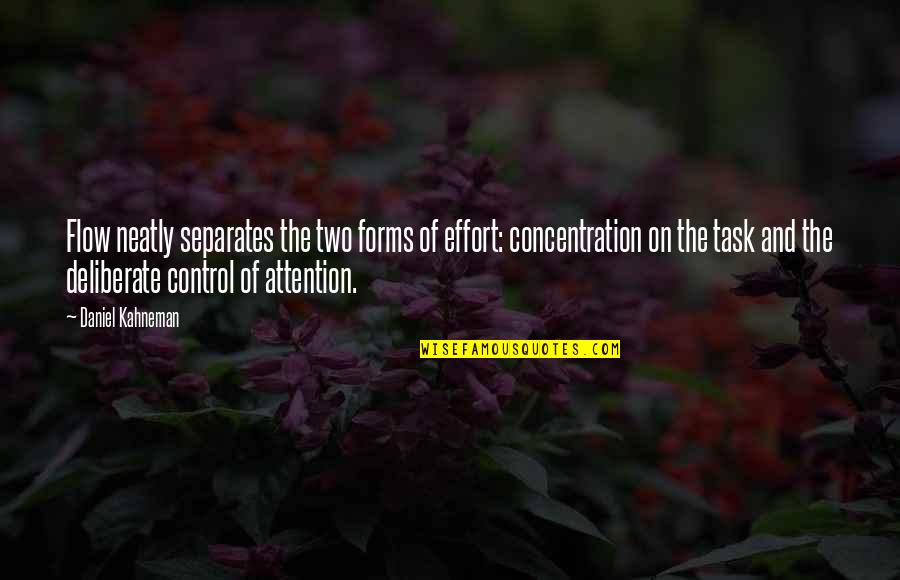 Feldgendarm Quotes By Daniel Kahneman: Flow neatly separates the two forms of effort: Feldgendarm Quotes By Daniel Kahneman: Flow neatly separates the two forms of effort: