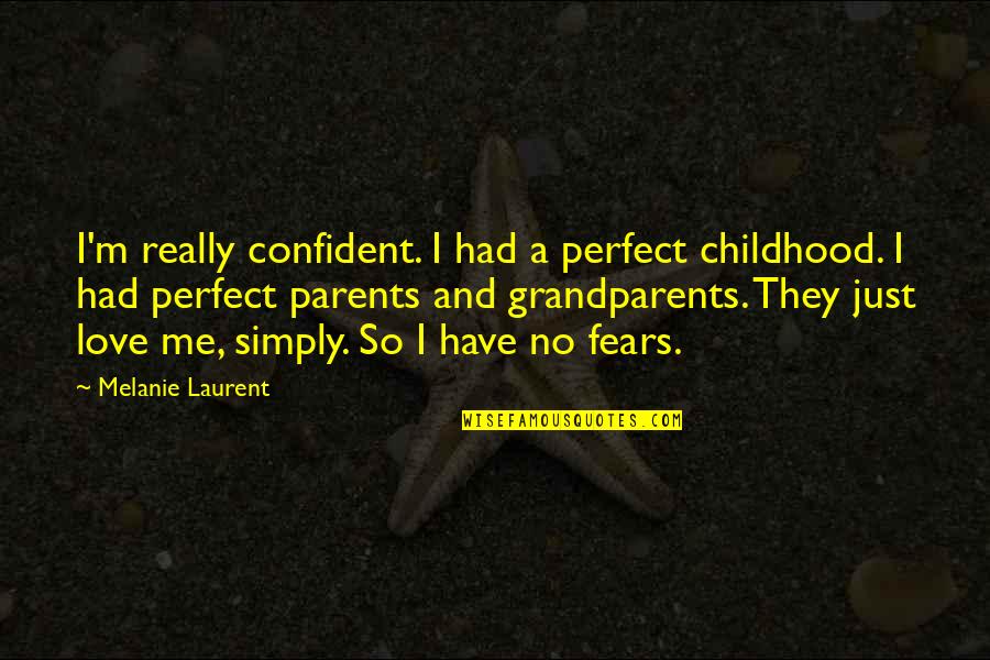 Feldhacker Contracting Quotes By Melanie Laurent: I'm really confident. I had a perfect childhood. Feldhacker Contracting Quotes By Melanie Laurent: I'm really confident. I had a perfect childhood.