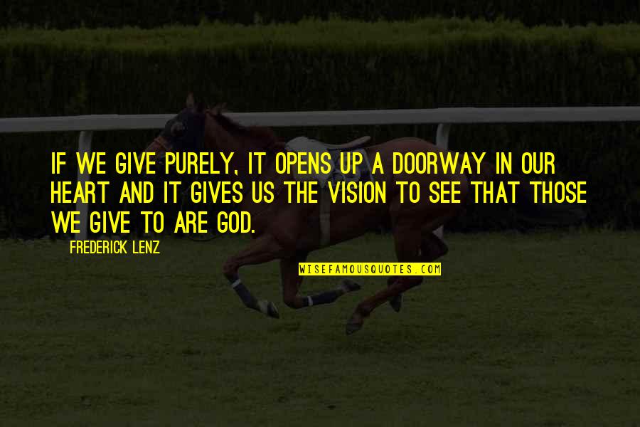 Feldhahn Krista Quotes By Frederick Lenz: If we give purely, it opens up a