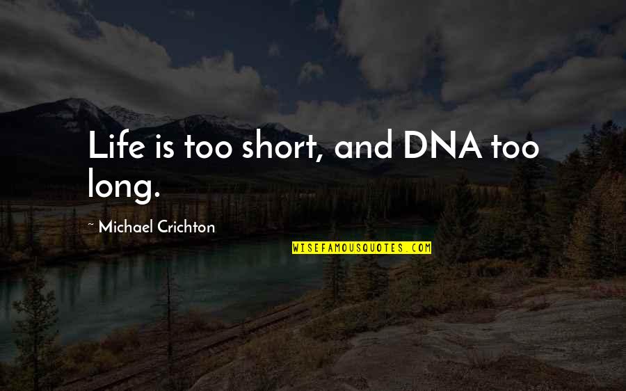 Feldhahn Krista Quotes By Michael Crichton: Life is too short, and DNA too long.