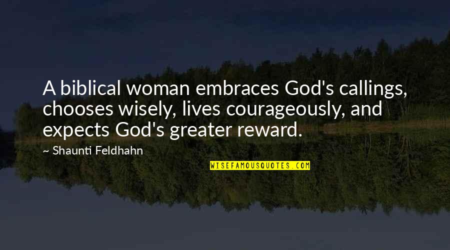 Feldhahn Shaunti Quotes By Shaunti Feldhahn: A biblical woman embraces God's callings, chooses wisely,