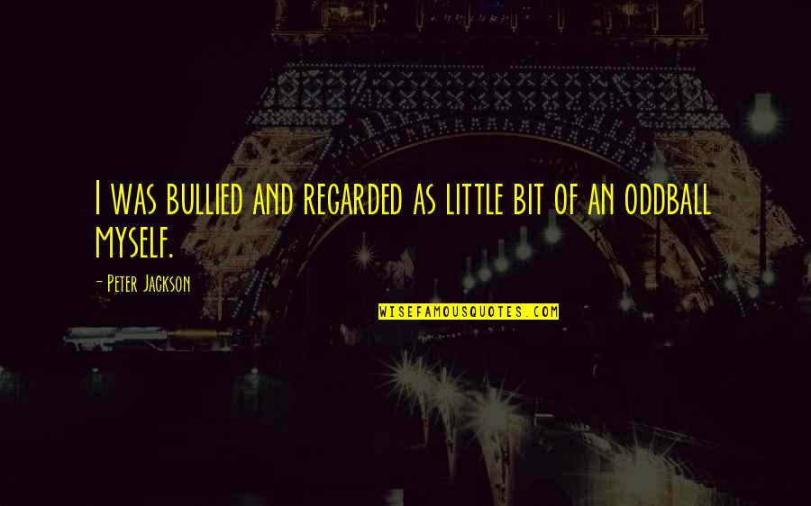 Feldheim Price Quotes By Peter Jackson: I was bullied and regarded as little bit Feldheim Price Quotes By Peter Jackson: I was bullied and regarded as little bit