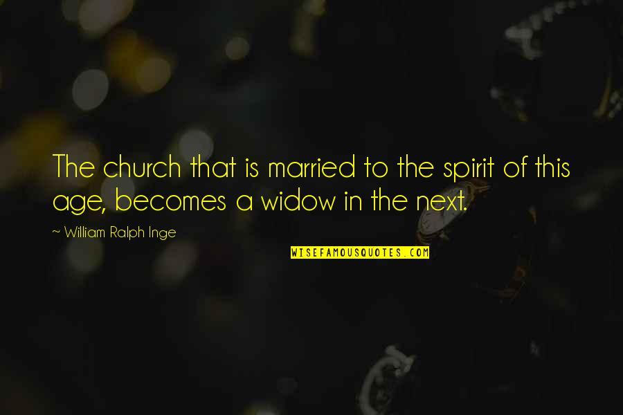 Feldheim Publications Quotes By William Ralph Inge: The church that is married to the spirit