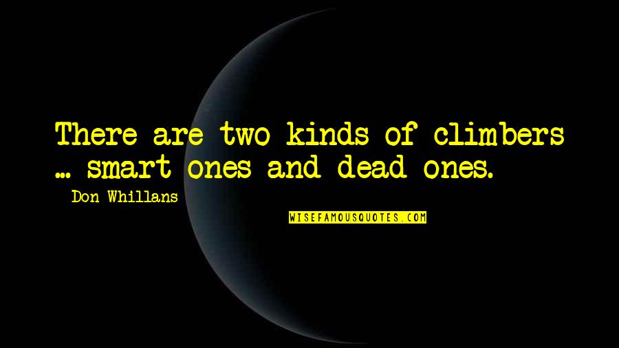 Feldherr Bag Quotes By Don Whillans: There are two kinds of climbers ... smart