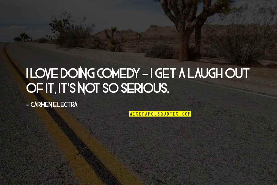 Feldick On The Need For Water Quotes By Carmen Electra: I love doing comedy - I get a