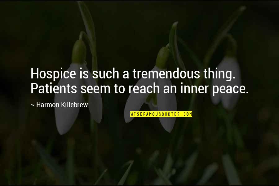 Feldmeier K J Quotes By Harmon Killebrew: Hospice is such a tremendous thing. Patients seem Feldmeier K J Quotes By Harmon Killebrew: Hospice is such a tremendous thing. Patients seem
