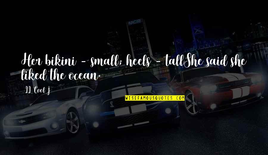 Feldmeier K J Quotes By LL Cool J: Her bikini - small; heels - tallShe said