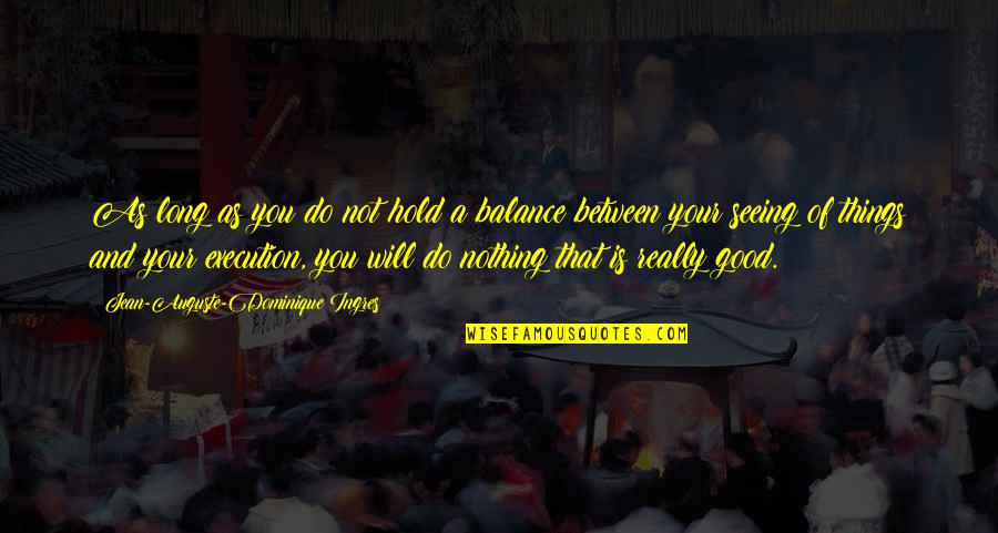 Feldmeier Quotes By Jean-Auguste-Dominique Ingres: As long as you do not hold a Feldmeier Quotes By Jean-Auguste-Dominique Ingres: As long as you do not hold a