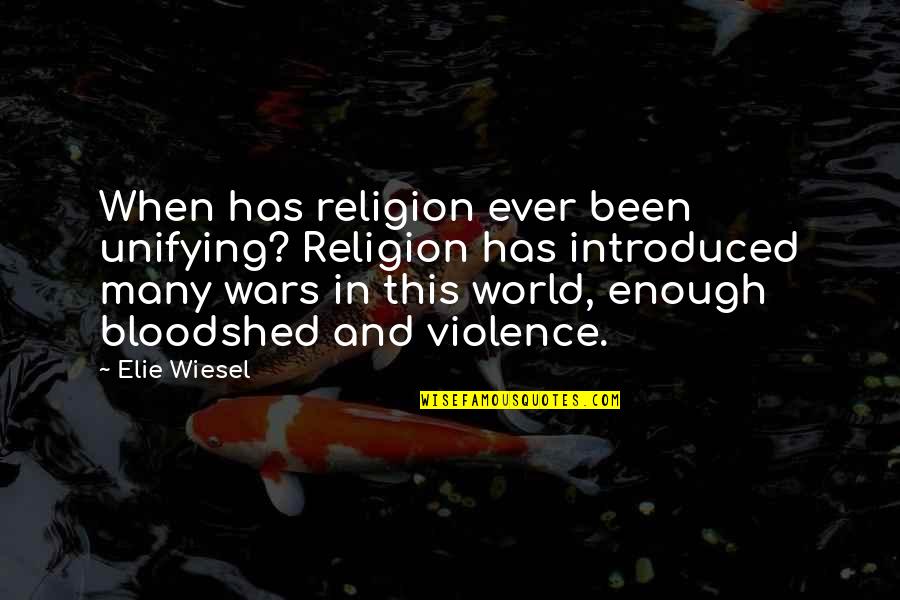 Feldmeier Trail Quotes By Elie Wiesel: When has religion ever been unifying? Religion has Feldmeier Trail Quotes By Elie Wiesel: When has religion ever been unifying? Religion has