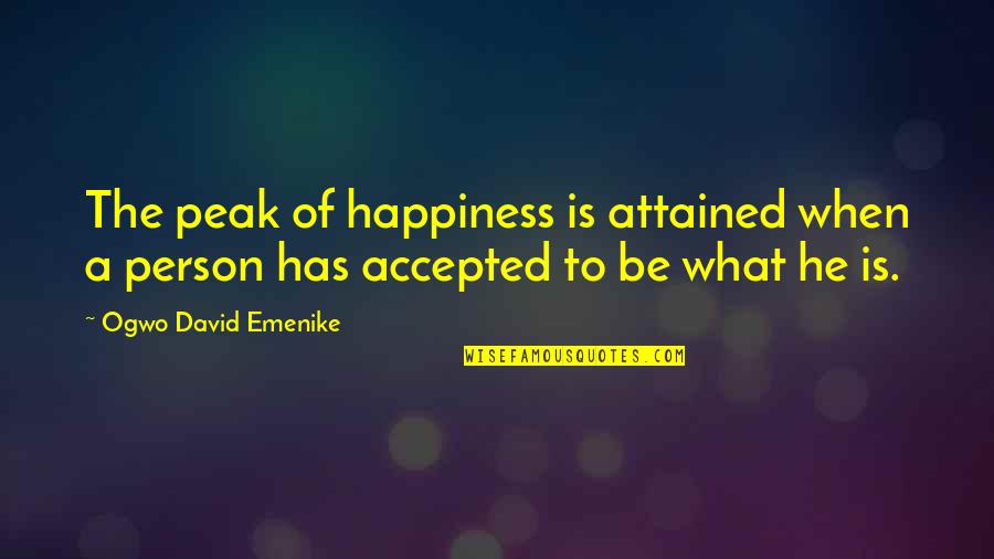 Feldmeier Trail Quotes By Ogwo David Emenike: The peak of happiness is attained when a Feldmeier Trail Quotes By Ogwo David Emenike: The peak of happiness is attained when a