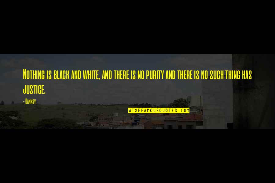 Feldstedt Quotes By Banksy: Nothing is black and white, and there is