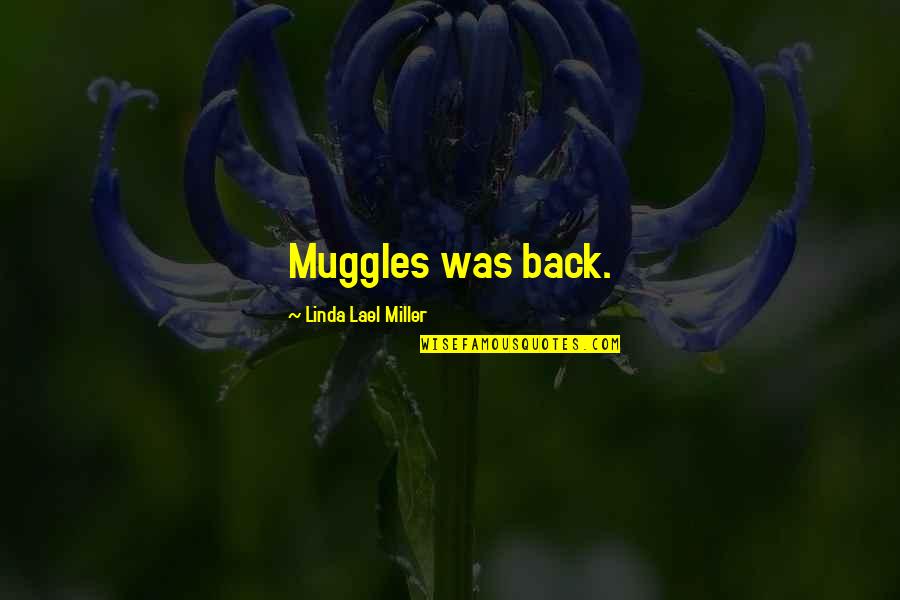 Feldstedt Quotes By Linda Lael Miller: Muggles was back. Feldstedt Quotes By Linda Lael Miller: Muggles was back.