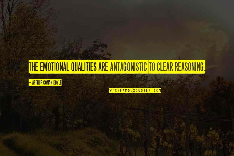 Feldt Coffee Quotes By Arthur Conan Doyle: The emotional qualities are antagonistic to clear reasoning. Feldt Coffee Quotes By Arthur Conan Doyle: The emotional qualities are antagonistic to clear reasoning.