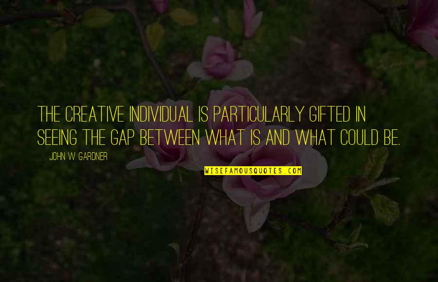 Feldwebel Fritz Quotes By John W. Gardner: The creative individual is particularly gifted in seeing