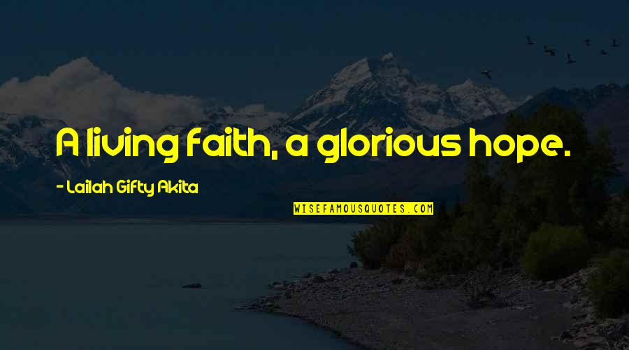 Fele Test Quotes By Lailah Gifty Akita: A living faith, a glorious hope.