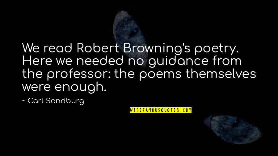 Feleena Song Quotes By Carl Sandburg: We read Robert Browning's poetry. Here we needed