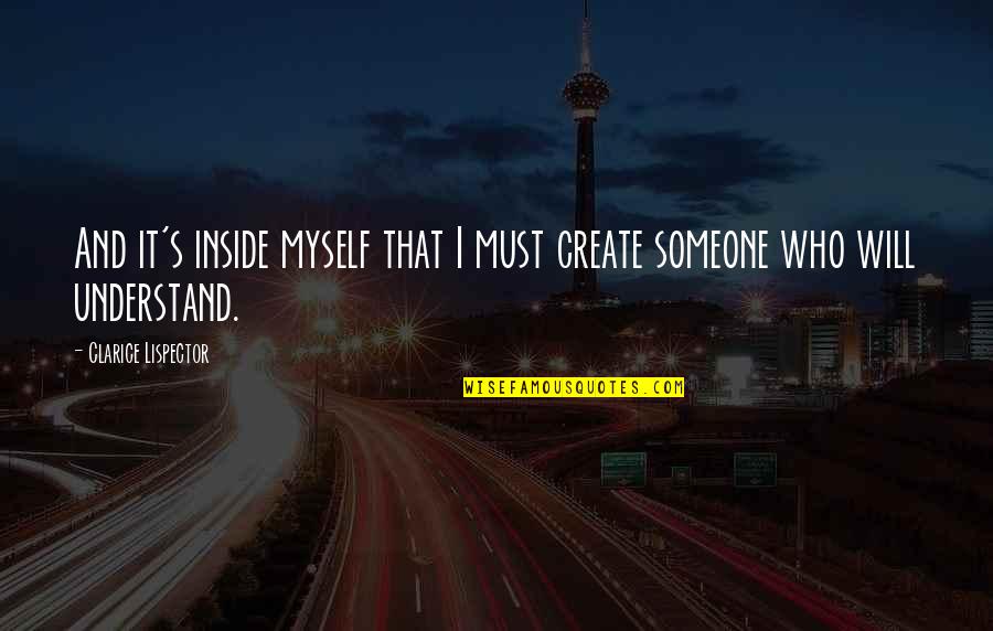 Feleena Song Quotes By Clarice Lispector: And it's inside myself that I must create