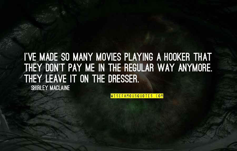 Feleena Song Quotes By Shirley Maclaine: I've made so many movies playing a hooker