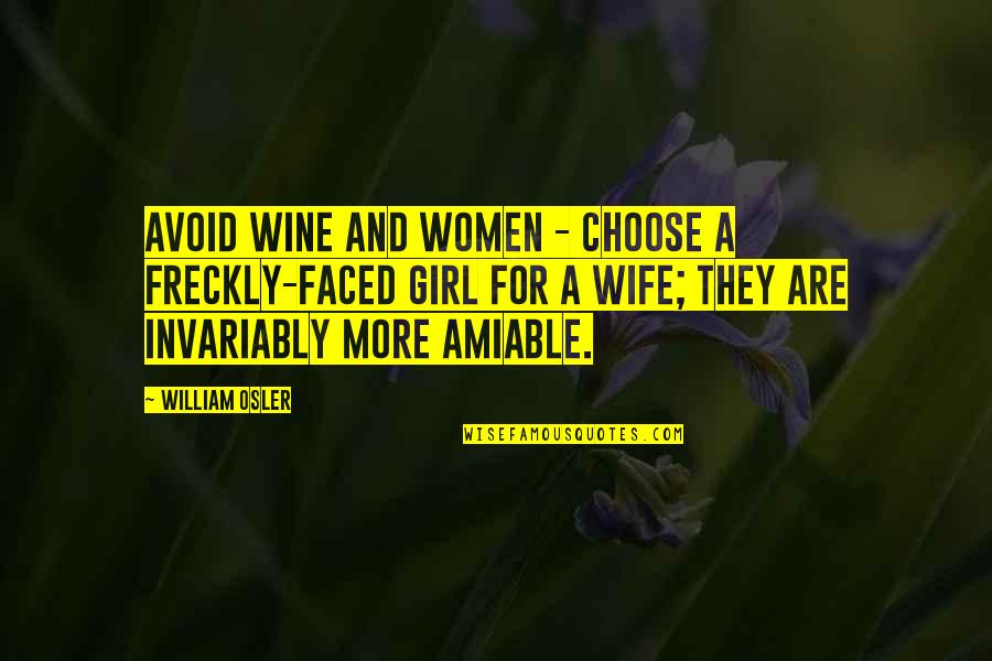 Felem Quotes By William Osler: Avoid wine and women - choose a freckly-faced Felem Quotes By William Osler: Avoid wine and women - choose a freckly-faced