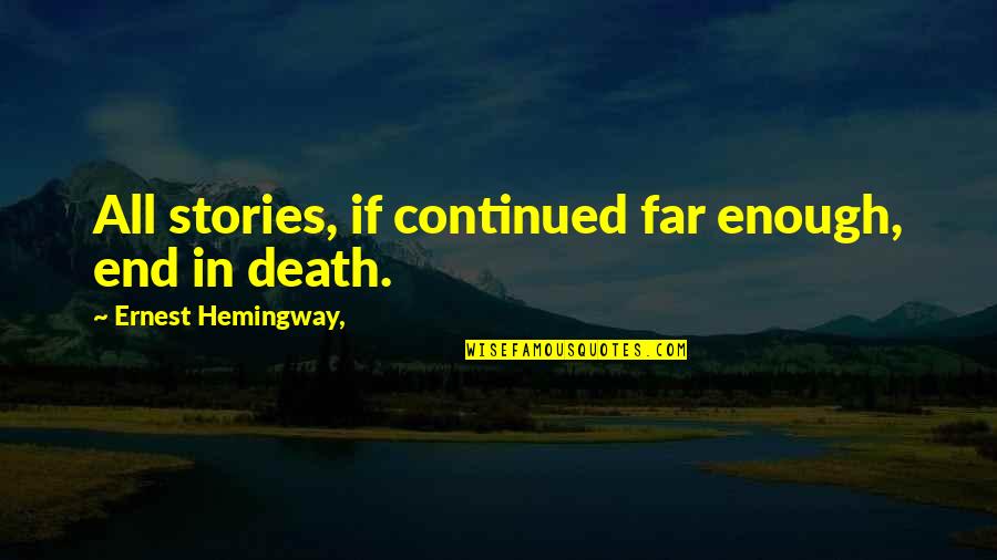 Felgueiras 1932 Quotes By Ernest Hemingway,: All stories, if continued far enough, end in Felgueiras 1932 Quotes By Ernest Hemingway,: All stories, if continued far enough, end in