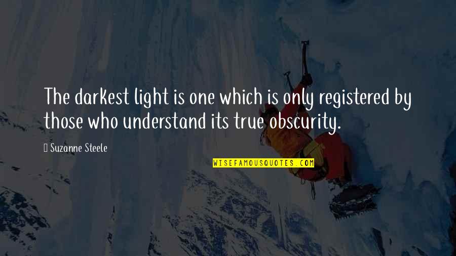 Felgueiras Vieira Quotes By Suzanne Steele: The darkest light is one which is only Felgueiras Vieira Quotes By Suzanne Steele: The darkest light is one which is only