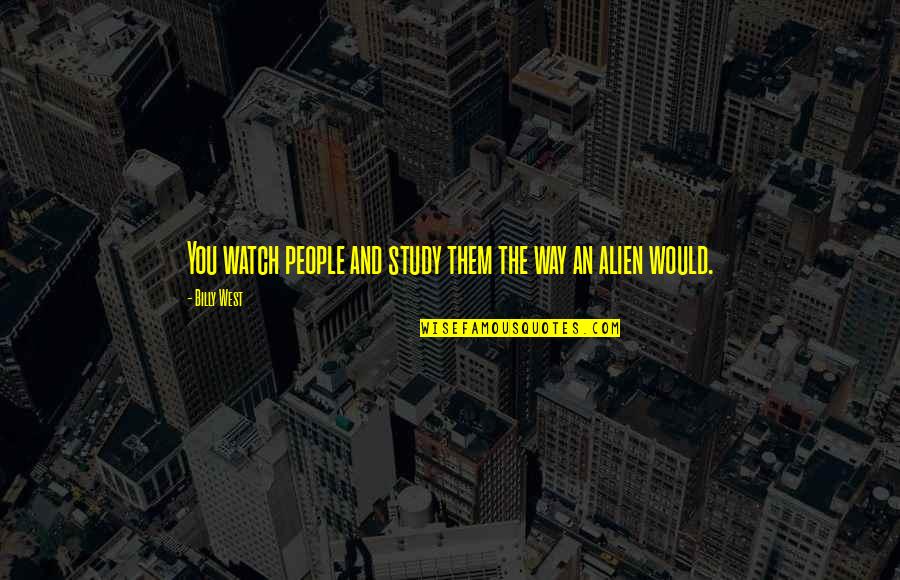 Felguerez Ferris Quotes By Billy West: You watch people and study them the way