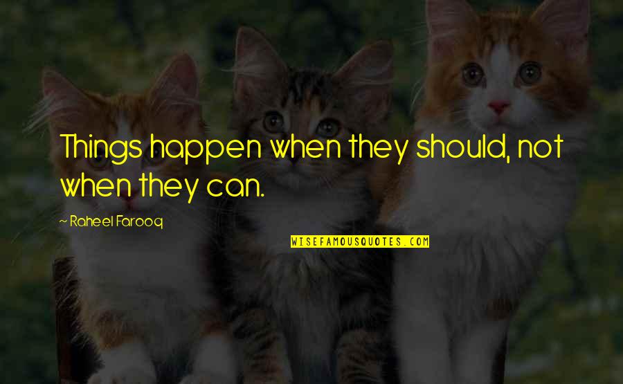 Felho Quotes By Raheel Farooq: Things happen when they should, not when they Felho Quotes By Raheel Farooq: Things happen when they should, not when they