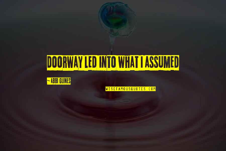 Felia Bird Quotes By Abbi Glines: doorway led into what I assumed Felia Bird Quotes By Abbi Glines: doorway led into what I assumed