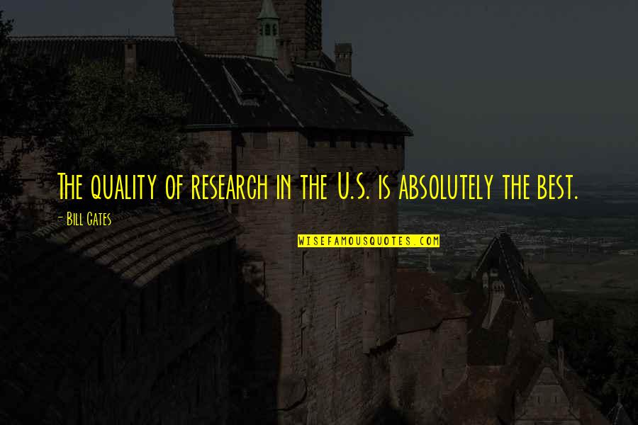 Feliac Quotes By Bill Gates: The quality of research in the U.S. is