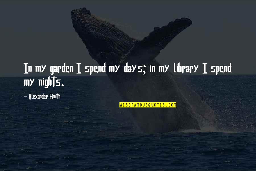 Felice Bauer Quotes By Alexander Smith: In my garden I spend my days; in