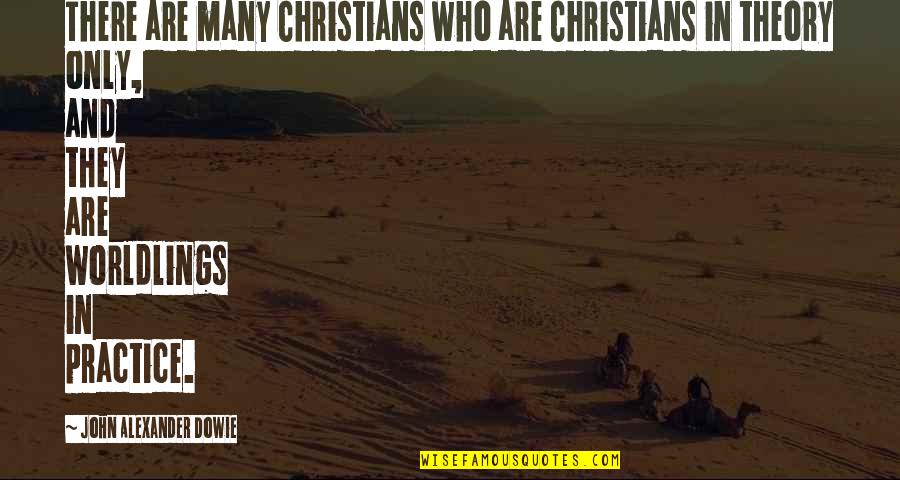 Felice Bauer Quotes By John Alexander Dowie: There are many Christians who are Christians in