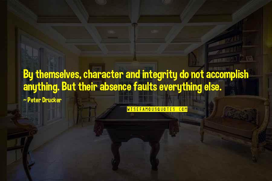 Felice Navidad Quotes By Peter Drucker: By themselves, character and integrity do not accomplish Felice Navidad Quotes By Peter Drucker: By themselves, character and integrity do not accomplish