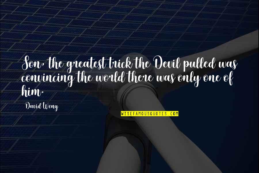 Felicem Natalem Quotes By David Wong: Son, the greatest trick the Devil pulled was Felicem Natalem Quotes By David Wong: Son, the greatest trick the Devil pulled was