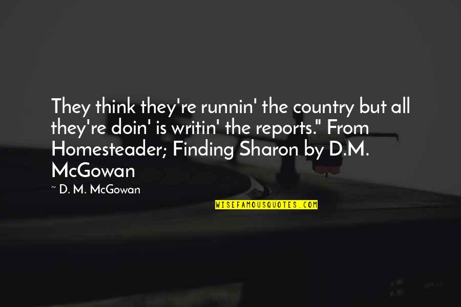 Felices Sue Os Quotes By D. M. McGowan: They think they're runnin' the country but all