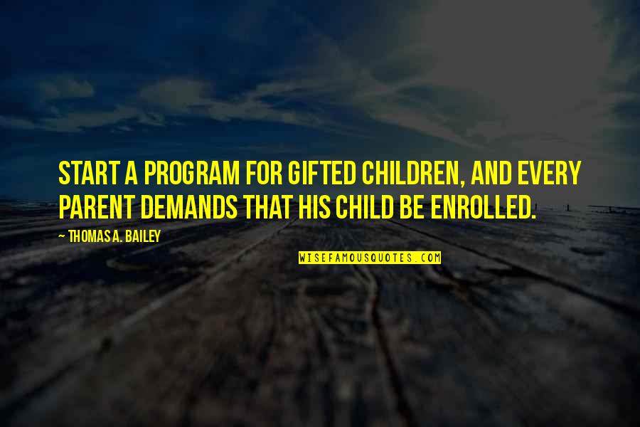 Felices Sue Os Quotes By Thomas A. Bailey: Start a program for gifted children, and every